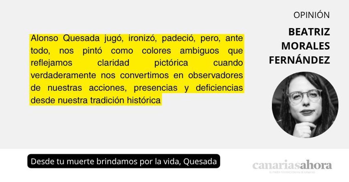 Desde tu muerte brindamos por la vida, Quesada