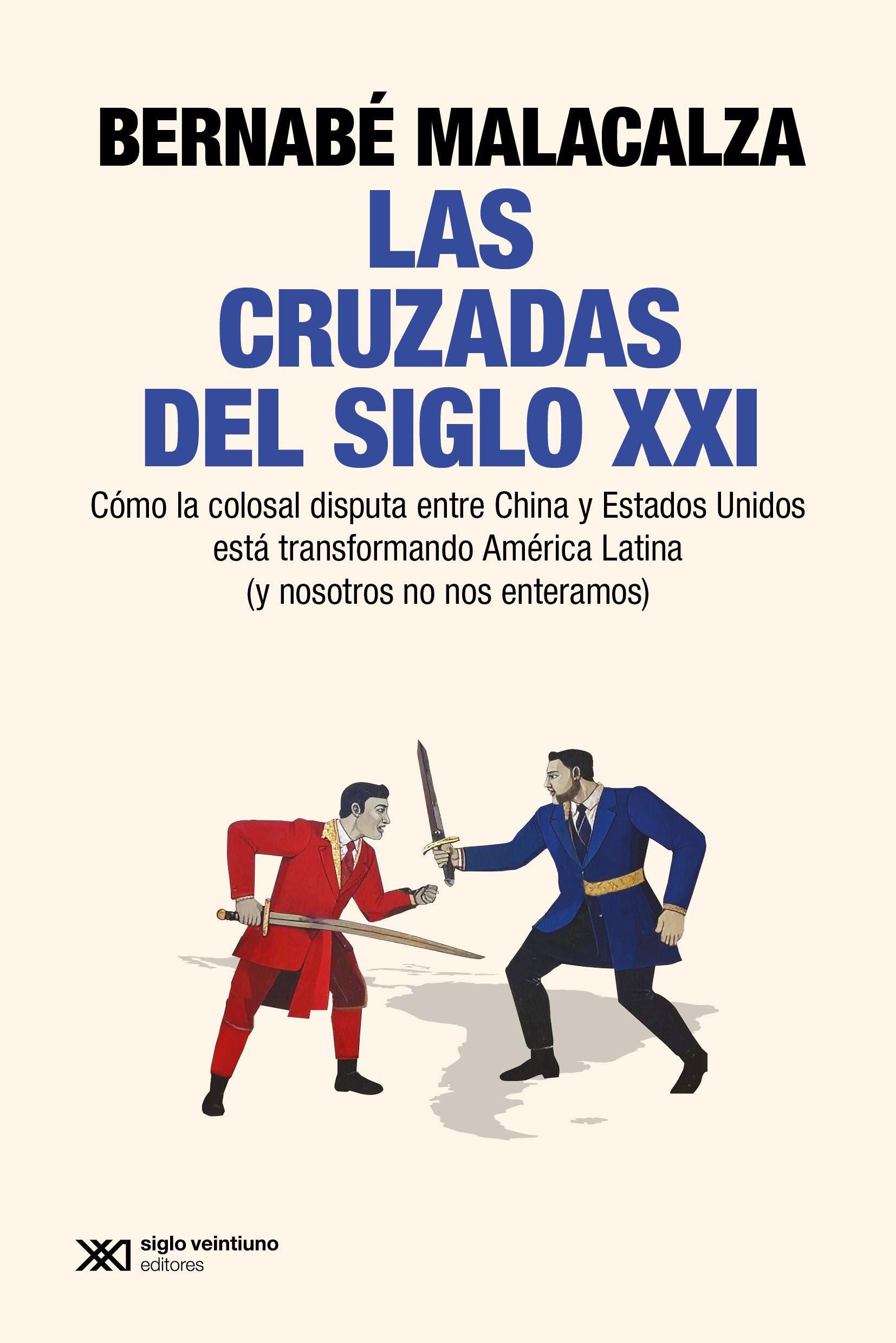Las cruzadas del siglo XXI, de Bernabé Malacalza.