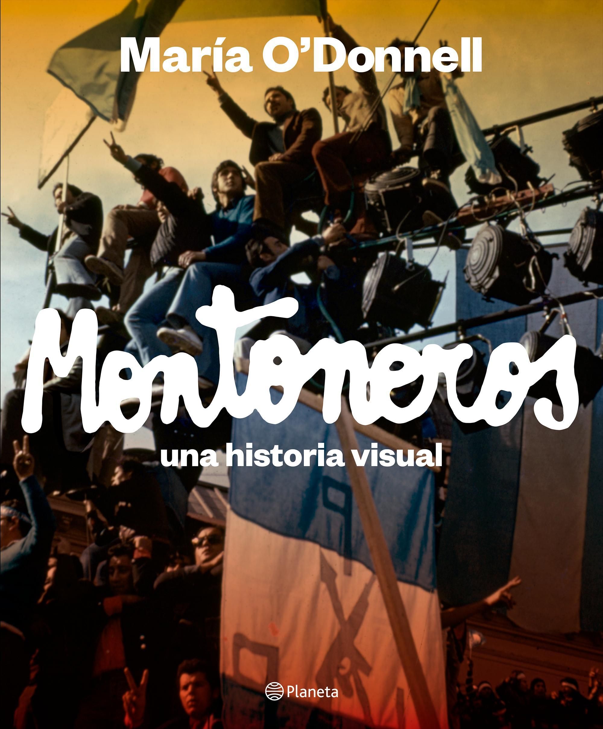 "Montoneros: una historia visual", de la periodista María O’Donnell.