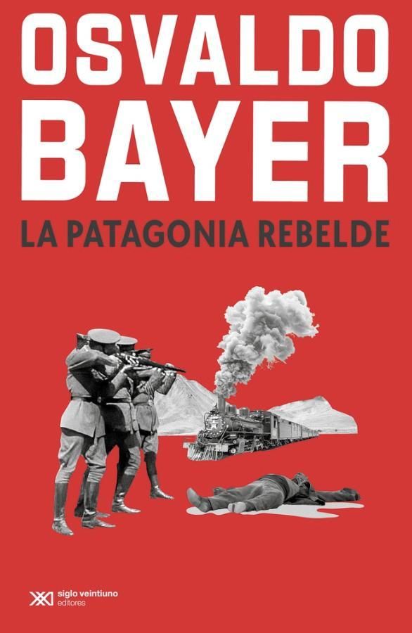 La nueva edición de La Patagonia Rebelde, de Osvaldo Bayer.