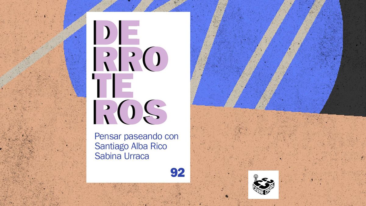 Derroteros: Dos, con Santiago Alba Rico