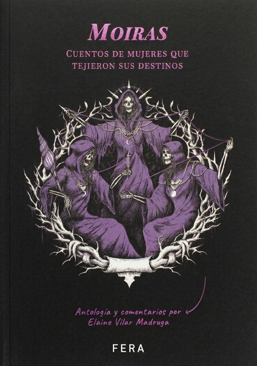 "Moiras. Cuentos de mujeres que tejieron sus destinos", (comp. Elaine Vilar Madruga).