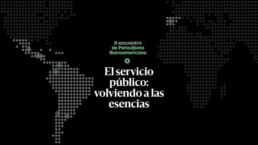 El servicio público: volviendo a las esencias | II encuentro de Periodismo Iberoamericano