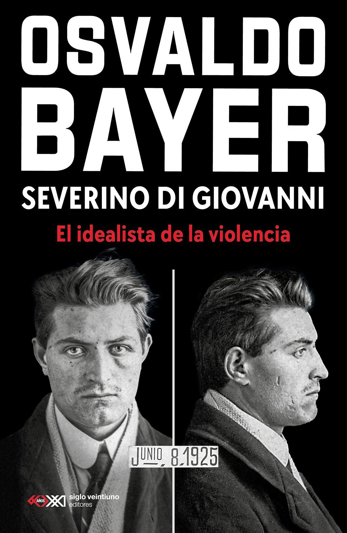 Severino Di Giovanni, el idealista de la violencia, de Osvaldo Bayer.
