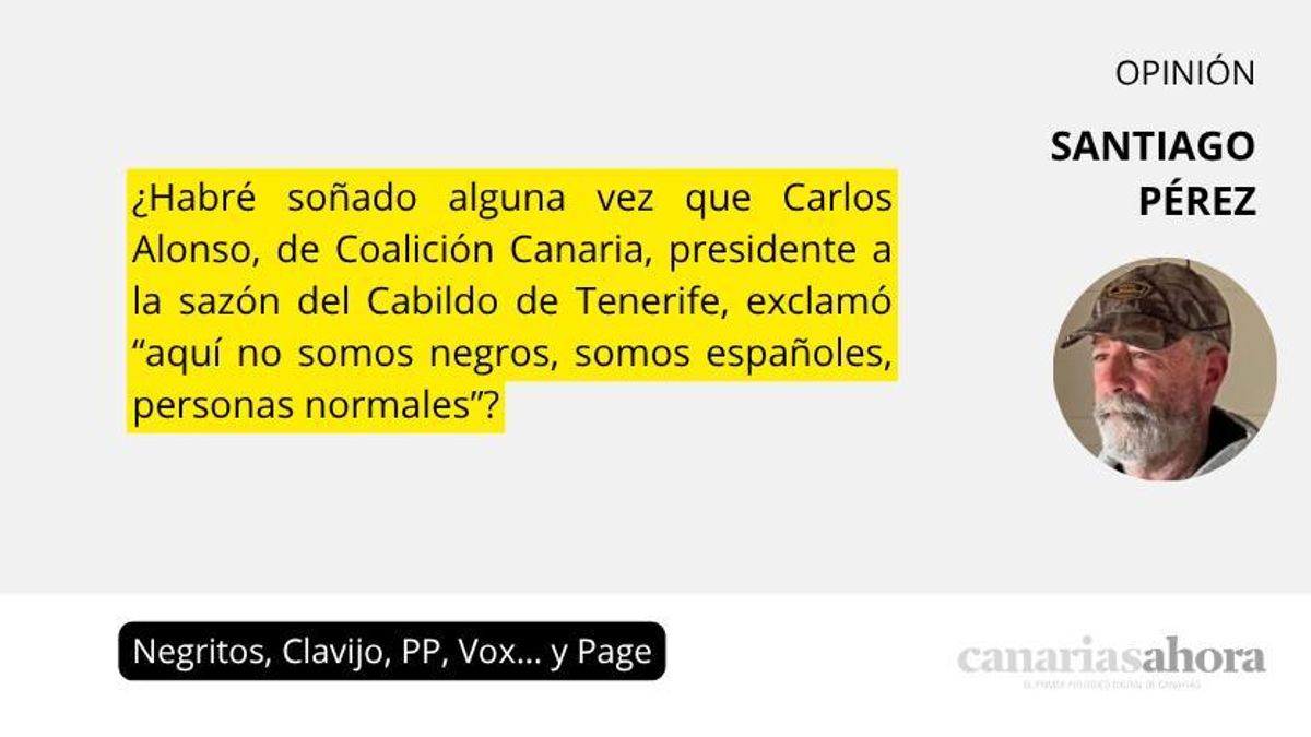 Negritos, Clavijo, PP, Vox… y Page