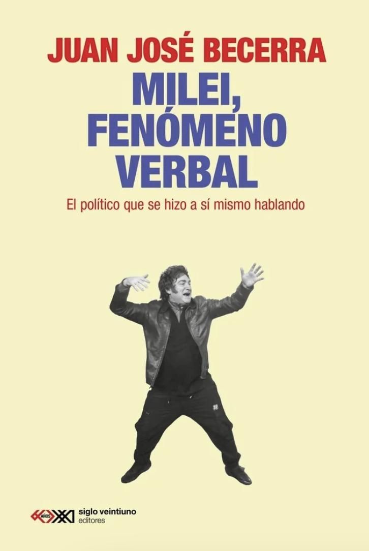 "Milei, fenómeno verbal", de Juan José Becerra.
