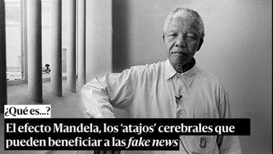 El efecto Mandela, los 'atajos' cerebrales que pueden beneficiar a las fake news