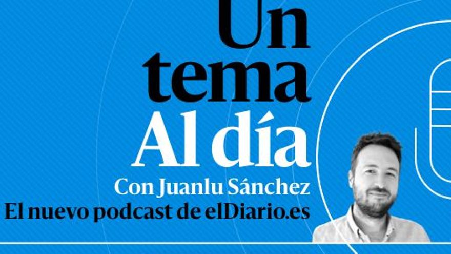 Un tema al día, el podcast de elDiario.es