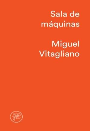 Sala de máquinas, de Miguel Vitagliano, salió por el sello independiente Tenemos las máquinas.