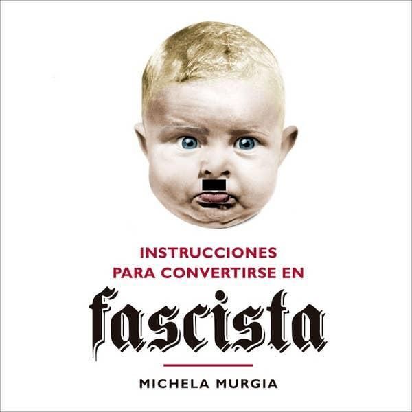 Instrucciones para convertirse en fascista (2018), uno de los libros de Michela Murgia.