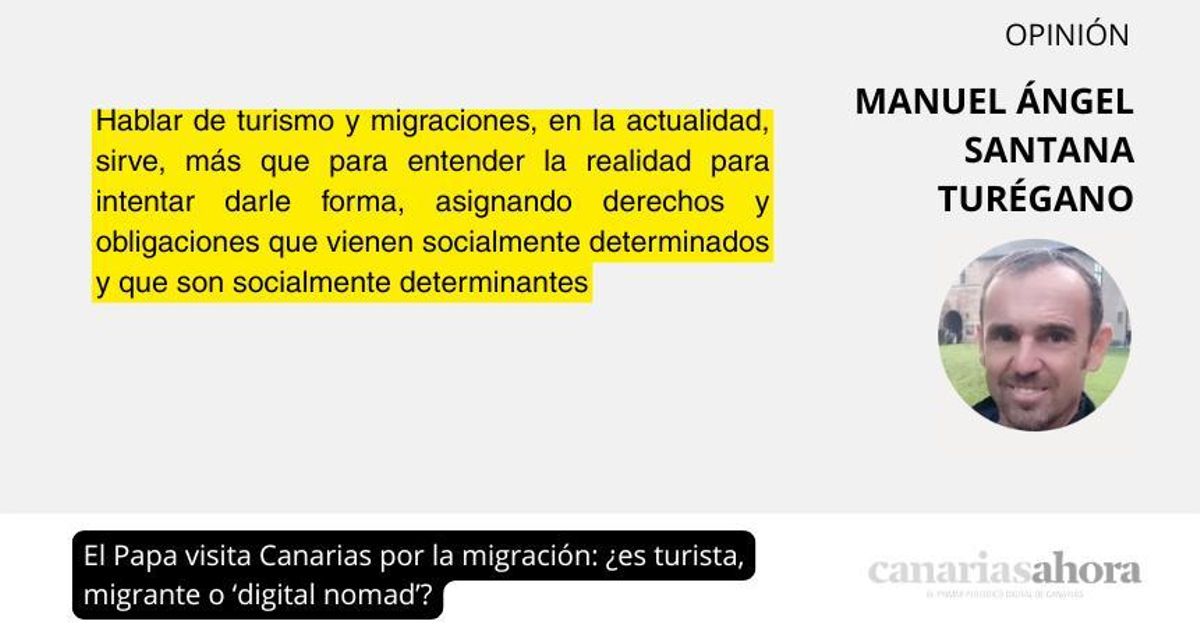 El Papa visita Canarias por la migración: ¿es turista, migrante o ‘digital nomad’?