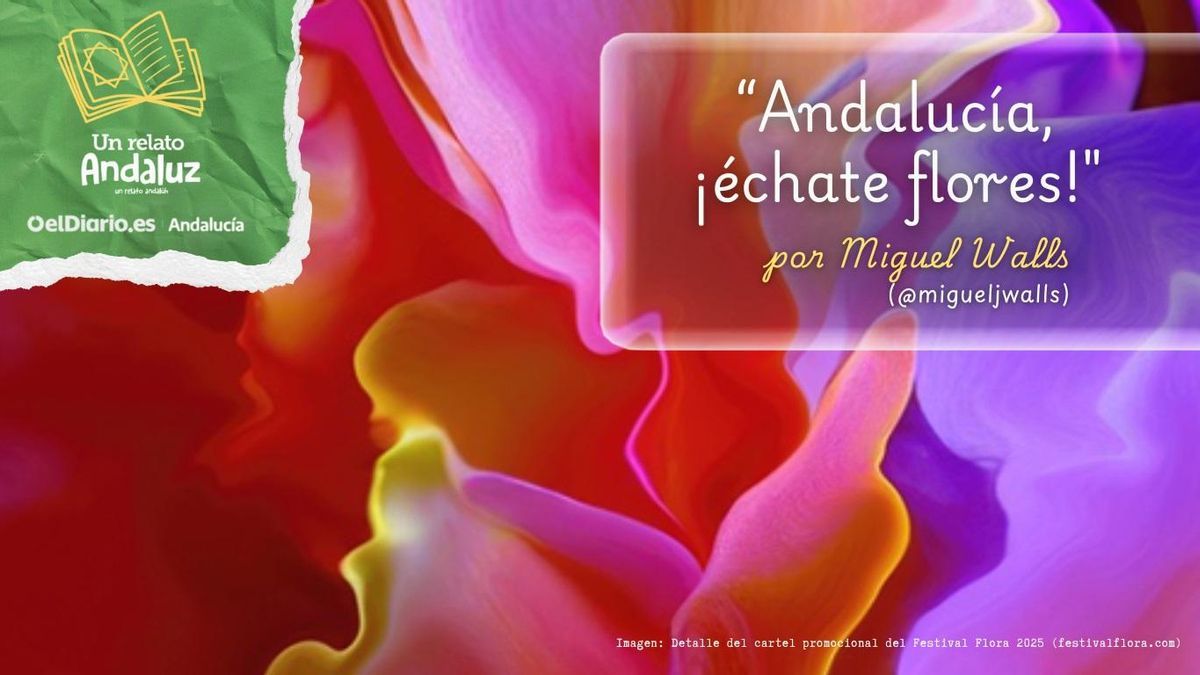 Andalucía, ¡échate flores!