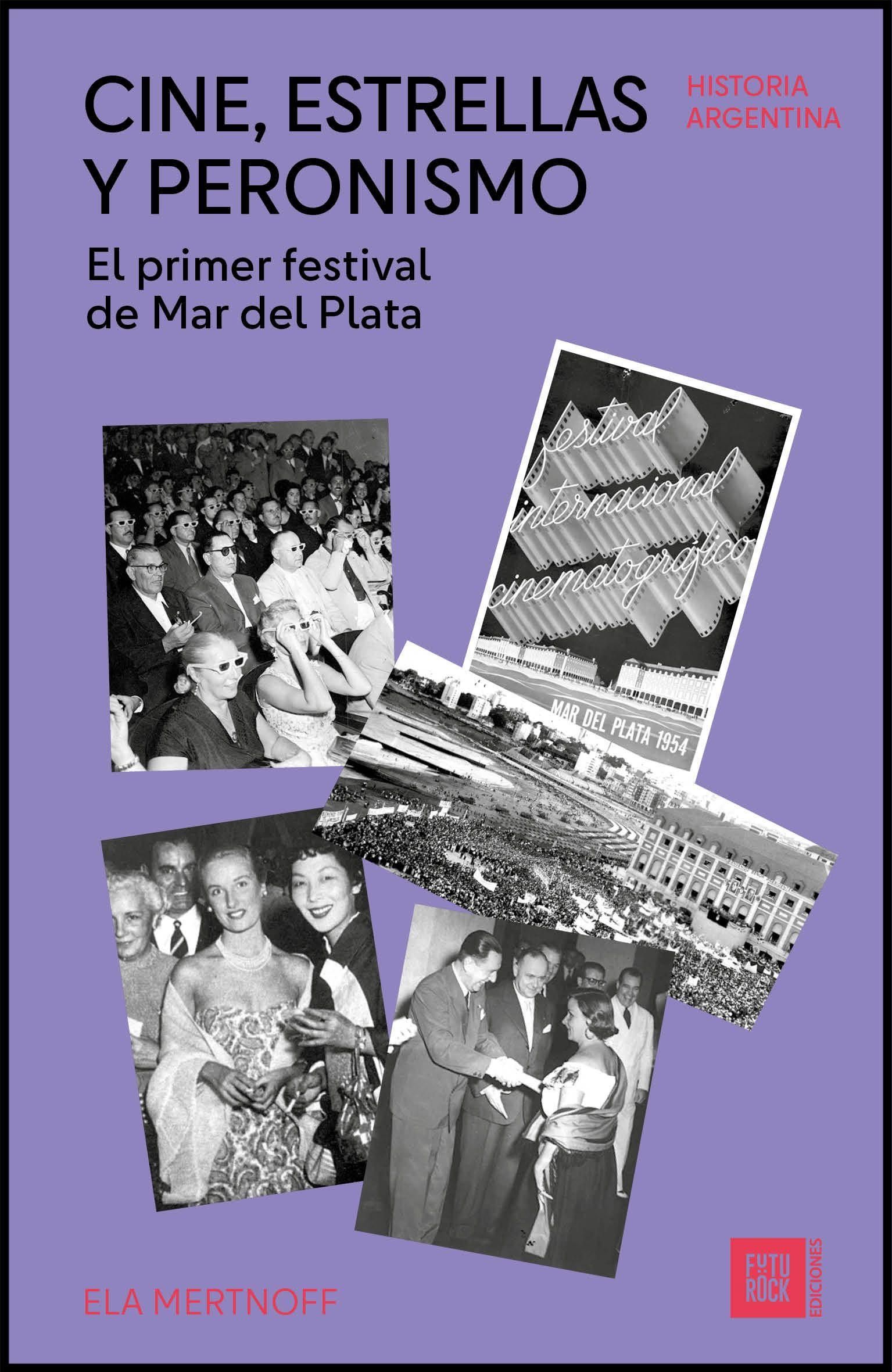 Cine, estrellas y peronismo. El primer festival de Mar del Plata, de Ela Mertnoff.