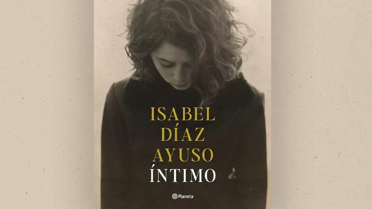 Isabel Díaz Ayuso publica el 2 de diciembre 'Íntimo', su primer libro
